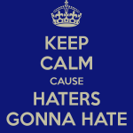 keep-calm-haters-gonna-hate